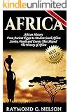 Africa: African History: From Ancient Egypt to Modern South Africa - Stories, People and Events That Shaped The History of Africa (African Folktales, African ... Africa, Somalia, Nelson Mandela Book 3)
