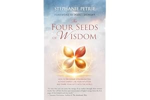 The Four Seeds of Wisdom: How to Recognize Synchronicities, Activate Energy, Use Your Intuition, and Share Your Gifts With th