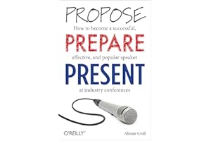 Propose, Prepare, Present: How to become a successful, effective, and popular speaker at industry conferences