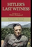 Hitler&rsquo;s Last Witness: The Memoirs of Hitler&rsquo;s Bodyguard