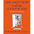 How About Never--Is Never Good for You?: My Life in Cartoons