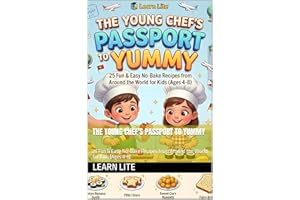 The Young Chef's Passport to Yummy: 25 Fun & Easy No-Bake Recipes from Around the World for Kids (Ages 4-8) (The Little Chef'
