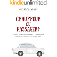 Chauffeur ou passager?: Comment reprendre le volant pour t'assurer de ne pas gaspiller tes talents, ton temps, ta vie… book cover