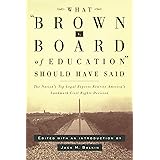 What Brown v. Board of Education Should Have Said: The Nation's Top Legal Experts Rewrite America's Landmark Civil Rights Dec