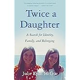 Twice a Daughter: A Search for Identity, Family, and Belonging