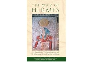 The Way of Hermes: New Translations of The Corpus Hermeticum and The Definitions of Hermes Trismegistus to Asclepius