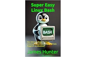 Super Easy Linux / Bash : The Ultimate Guide to Linux Commands and Bash Scripting: From Begginer to Advanced (Super Easy Gene