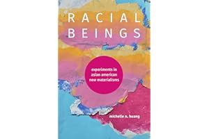 Racial Beings: Experiments in Asian American New Materialisms