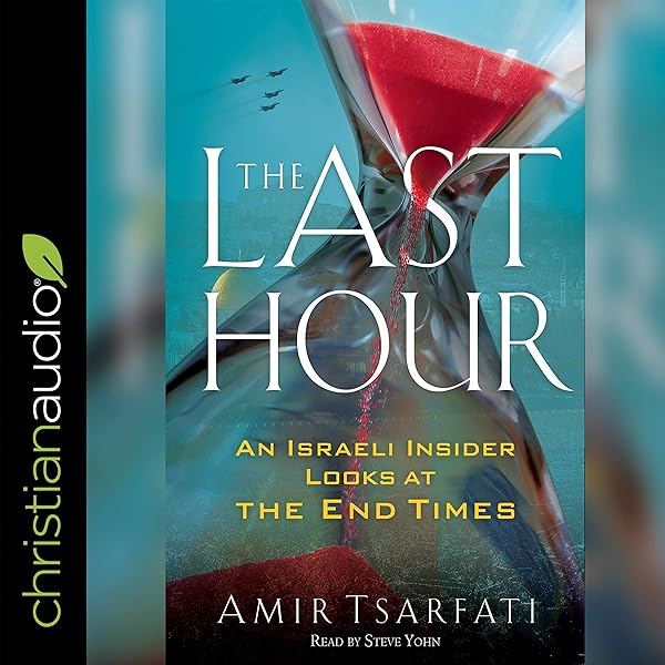 Amazon Com The Last Hour An Israeli Insider Looks At The End Times Audible Audio Edition Amir Tsarfati Steve Yohn Christianaudio Com Audible Audiobooks