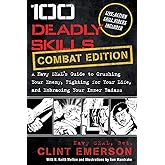 100 Deadly Skills: COMBAT EDITION: A Navy SEAL's Guide to Crushing Your Enemy, Fighting for Your Life, and Embracing Your Inner Badass