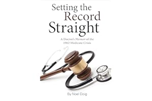 Setting the Record Straight: A Doctor's Memoir Of The 1962 Medicare Crisis