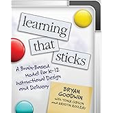 Learning That Sticks: A Brain-Based Model for K-12 Instructional Design and Delivery