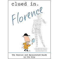 Clued In Florence: The Concise and Opinionated Guide to the City -with photos (The Concise and Opinionated Guide to the… book cover Clued In Florence: The Concise and Opinionated Guide to the City -with photos (The Concise and Opinionated Guide to the… book cover