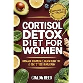 Cortisol Detox Diet for Women: Balance Hormones, Burn Belly Fat & Beat Stress Naturally