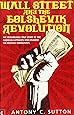 Wall Street and the Bolshevik Revolution: The Remarkable True Story of the American Capitalists Who Financed the Russian Communists