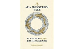 A Sea Monster's Tale: In Search of the Basking Shark (Wild Nature Press)