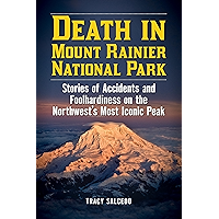 Death in Mount Rainier National Park: Stories of Accidents and Foolhardiness on the Northwest's Most Iconic Peak book cover