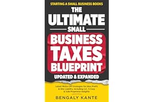 THE ULTIMATE SMALL BUSINESS TAXES BLUEPRINT: Latest Write-Off Strategies for Max Profit & Min Liability, Including LLC, S-Cor