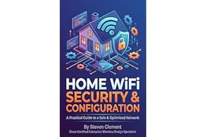 Home WiFi Security & Configuration: A Practical Guide to a Safe & Optimized Network