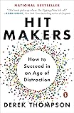 Hit Makers: How to Succeed in an Age of Distraction