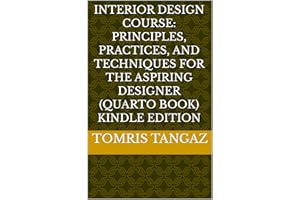 Interior Design Course: Principles, Practices, and Techniques for the Aspiring Designer (Quarto Book) Kindle Edition