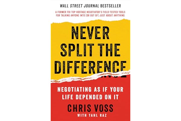 Never Split the Difference: Negotiating As If Your Life Depended On It: Unlock Your Persuasion Potential in Professional and Personal Life