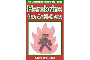 Herobrine the Anti-Hero (An Unofficial Minecraft Book)