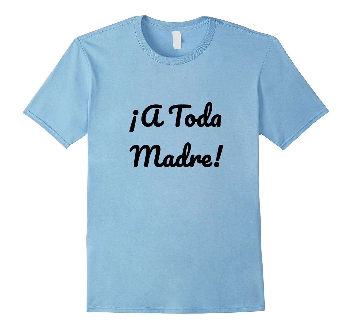 A Toda Madre Shirt - Totally Awesome Mexican Slang Spanish-ANZ