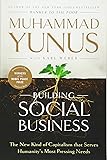 Building Social Business: The New Kind of Capitalism that Serves Humanity's Most Pressing Needs