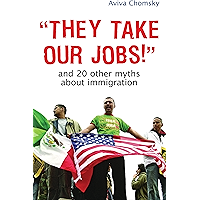 "They Take Our Jobs!": And 20 Other Myths about Immigration (Myths Made in America) book cover