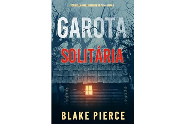 Garota, Solitária (Série Ella Dark: Suspense de FBI — Livro 1)
