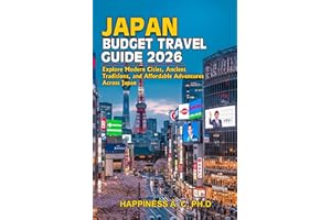 JAPAN BUDGET TRAVEL GUIDE 2026: Explore Modern Cities, Ancient Traditions, and Affordable Adventures Across Japan