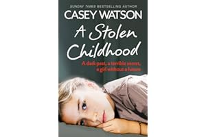 A Stolen Childhood: A Dark Past, a Terrible Secret, a Girl Without a Future