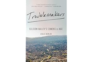 Troublemakers: Silicon Valley's Coming of Age