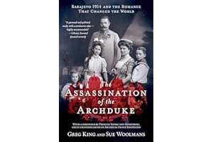 The Assassination of the Archduke: Sarajevo 1914 and the Romance That Changed the World