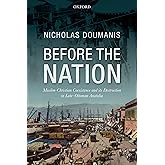 Before the Nation: Muslim-Christian Coexistence and its Destruction in Late-Ottoman Anatolia