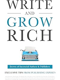 Write and Grow Rich: Secrets of Successful Authors and Publishers (Exclusive Tips from Publishing Experts)