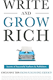 Write and Grow Rich: Secrets of Successful Authors and Publishers (Exclusive Tips from Publishing Experts)