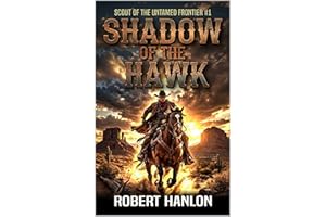 Shadow Of The Hawk: A Frontier Western Adventure (Scout Of The Untamed Frontier Book 1)