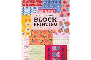 Art of Fabric Block Printing: An Illustrated Guide with 12 Playfully Modern Projects