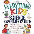 The Everything Kids' Science Experiments Book: Boil Ice, Float Water, Measure Gravity-Challenge the World Around You! (Everyt