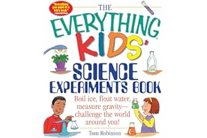 The Everything Kids' Science Experiments Book: Boil Ice, Float Water, Measure Gravity-Challenge the World Around You! (Everything® Kids Series)