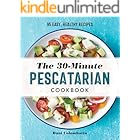 The 30-Minute Pescatarian Cookbook: 95 Easy, Healthy Recipes