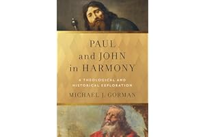 Paul and John in Harmony (Theological Explorations for the Church Catholic): A Theological and Historical Exploration