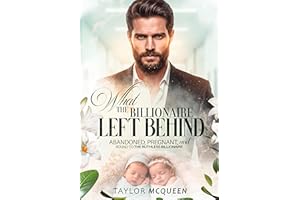 What the Billionaire Left Behind: Abandoned, Pregnant, and Bound by Contract to My Ruthless Boss
