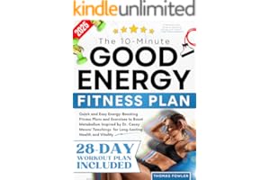 The 10-Minute Good Energy Fitness Plan: Quick and Easy Energy-Boosting Fitness Plans and Exercises to Boost Metabolism Inspir