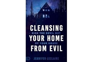 Cleansing Your Home From Evil: Kick the Devil Out of Your House