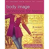 The Body Image Workbook for Teens: Activities to Help Girls Develop a Healthy Body Image in an Image-Obsessed World