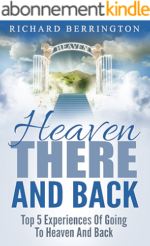 Download Heaven: There And Back Top 5 Near Death Experiences Of Going To Heaven And Back (Supernatural, Paranormal, The White Light, Imagine Heaven, Jesus, God, NDE) (English Edition) PDF