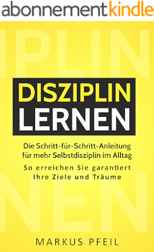 Download Disziplin lernen: Die Schritt-für-Schritt-Anleitung für mehr Selbstdisziplin im Alltag - So erreichen Sie garantiert Ihre Ziele und Träume (German Edition) PDF